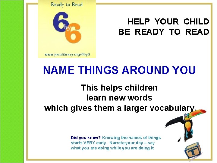 HELP YOUR CHILD BE READY TO READ NAME THINGS AROUND YOU This helps children