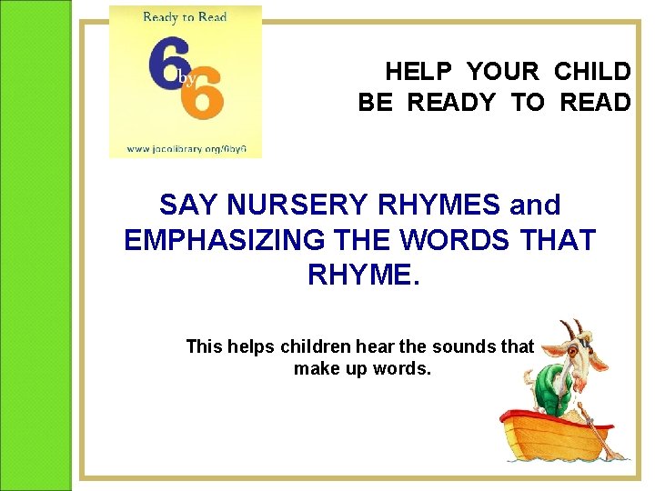 HELP YOUR CHILD BE READY TO READ SAY NURSERY RHYMES and EMPHASIZING THE WORDS