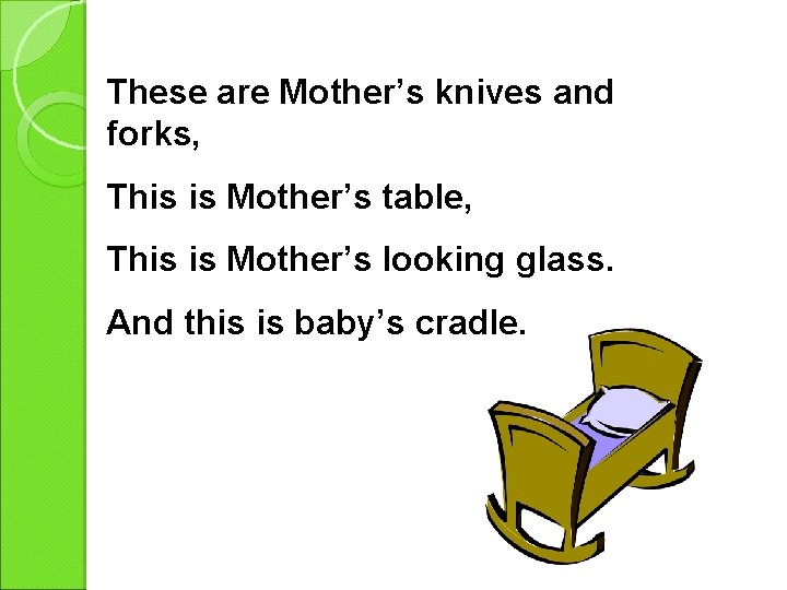 These are Mother’s knives and forks, This is Mother’s table, This is Mother’s looking