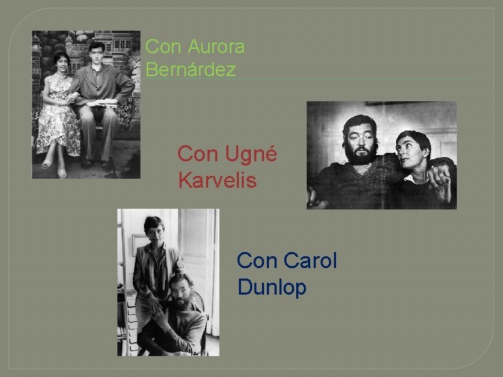 Con Aurora Bernárdez Con Ugné Karvelis Con Carol Dunlop 