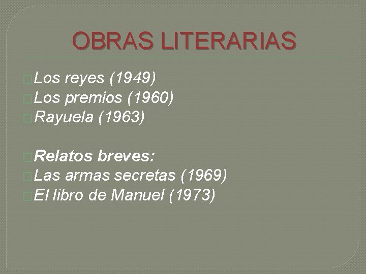 OBRAS LITERARIAS �Los reyes (1949) �Los premios (1960) �Rayuela (1963) �Relatos breves: �Las armas