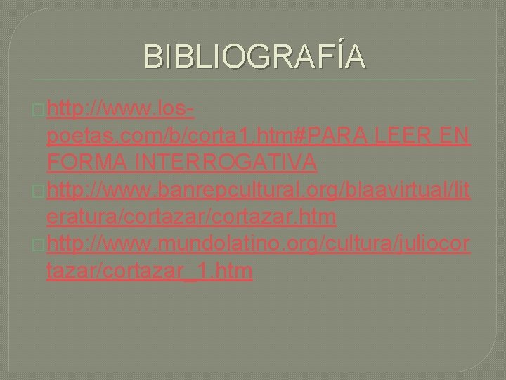 BIBLIOGRAFÍA �http: //www. los- poetas. com/b/corta 1. htm#PARA LEER EN FORMA INTERROGATIVA �http: //www.