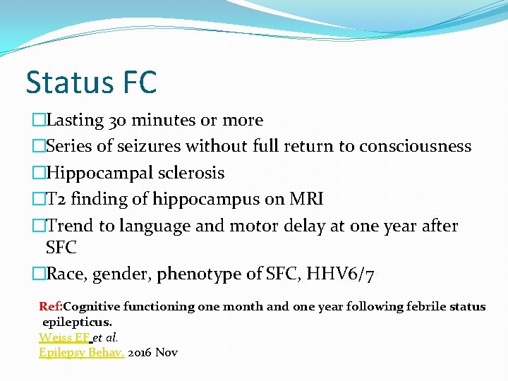 Status FC �Lasting 30 minutes or more �Series of seizures without full return to