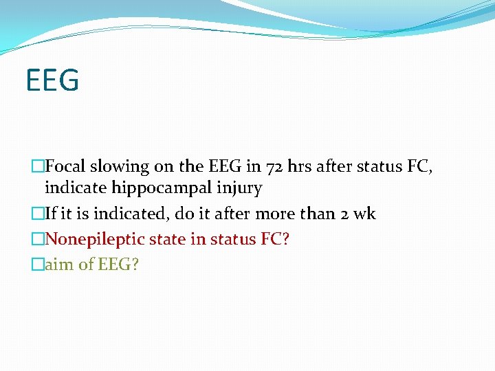 EEG �Focal slowing on the EEG in 72 hrs after status FC, indicate hippocampal