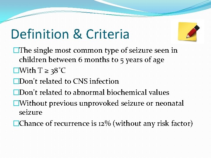 Definition & Criteria �The single most common type of seizure seen in children between