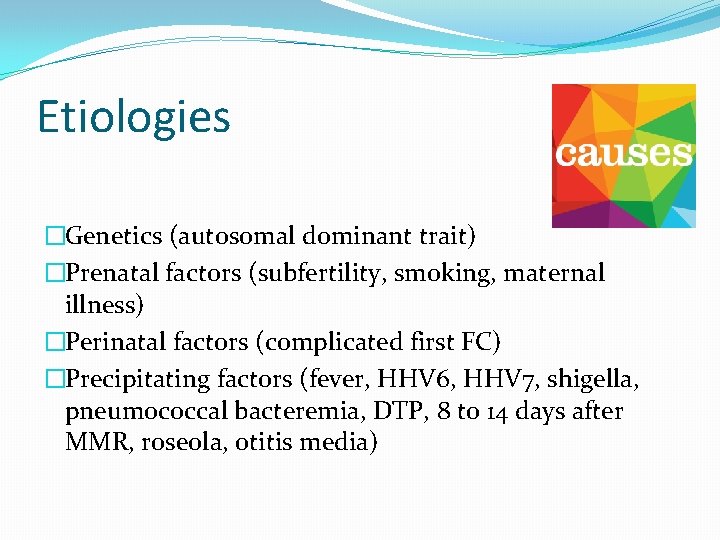 Etiologies �Genetics (autosomal dominant trait) �Prenatal factors (subfertility, smoking, maternal illness) �Perinatal factors (complicated