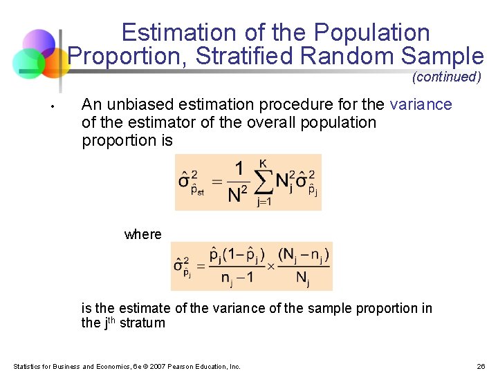 Estimation of the Population Proportion, Stratified Random Sample (continued) • An unbiased estimation procedure