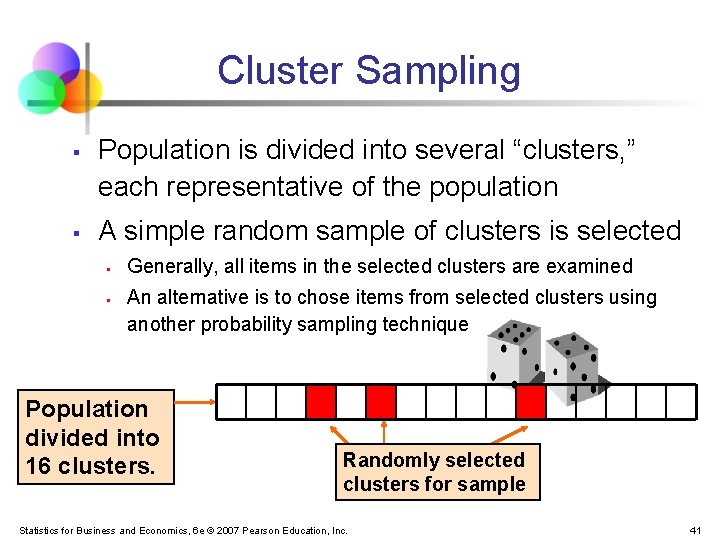 Cluster Sampling § § Population is divided into several “clusters, ” each representative of