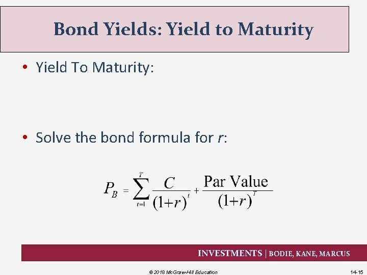 Bond Yields: Yield to Maturity • Yield To Maturity: • Solve the bond formula