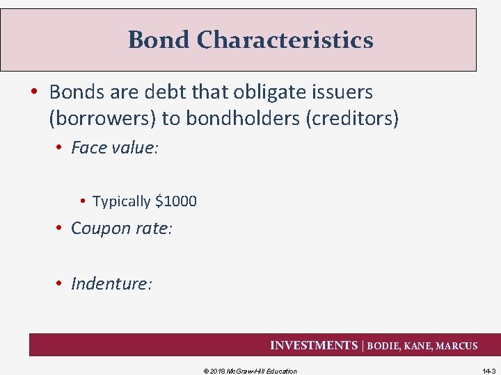 Bond Characteristics • Bonds are debt that obligate issuers (borrowers) to bondholders (creditors) •