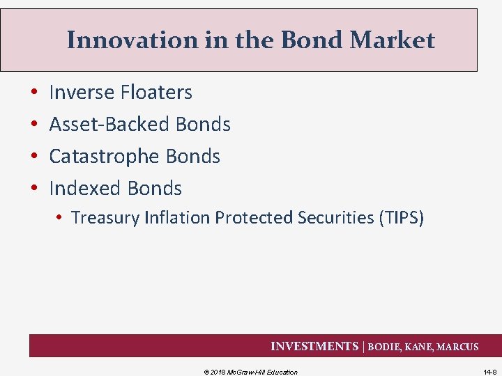 Innovation in the Bond Market • • Inverse Floaters Asset-Backed Bonds Catastrophe Bonds Indexed