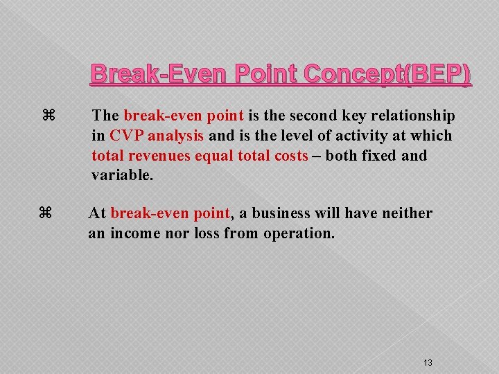 Break-Even Point Concept(BEP) The break-even point is the second key relationship in CVP analysis