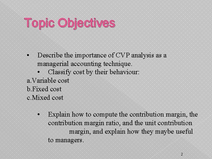 Topic Objectives • Describe the importance of CVP analysis as a managerial accounting technique.
