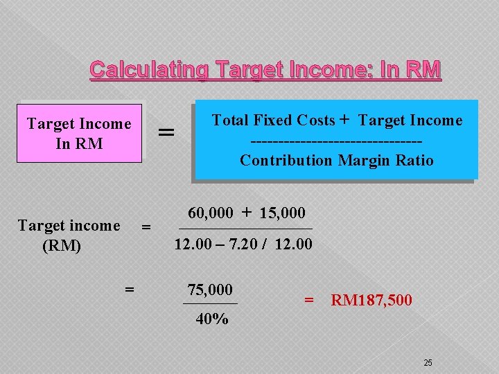 Calculating Target Income: In RM Target Income In RM Target income (RM) = =