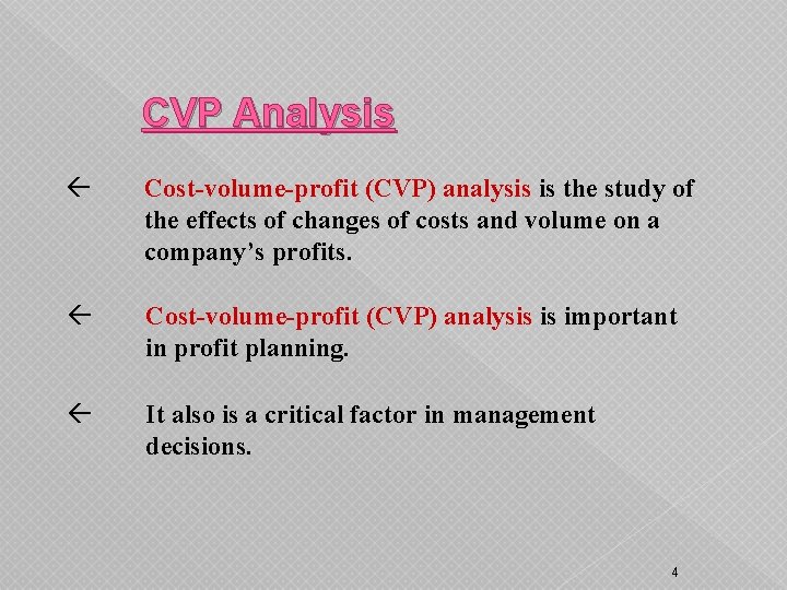 CVP Analysis Cost-volume-profit (CVP) analysis is the study of the effects of changes of