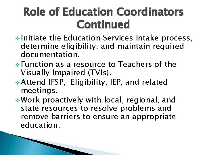 Role of Education Coordinators Continued v Initiate the Education Services intake process, determine eligibility,