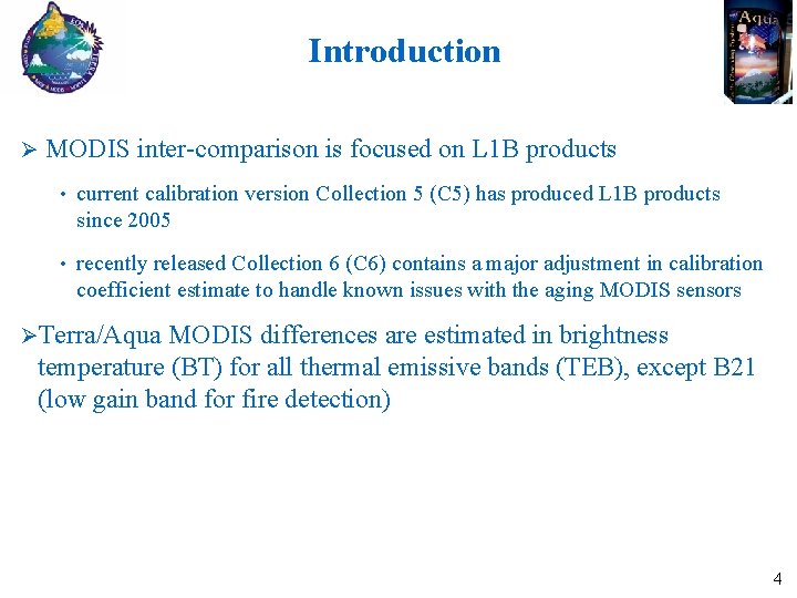 Introduction MODIS inter-comparison is focused on L 1 B products • current calibration version