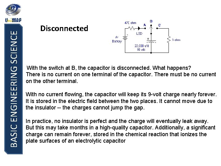 BASIC ENGINEERING SCIENCE Disconnected With the switch at B, the capacitor is disconnected. What