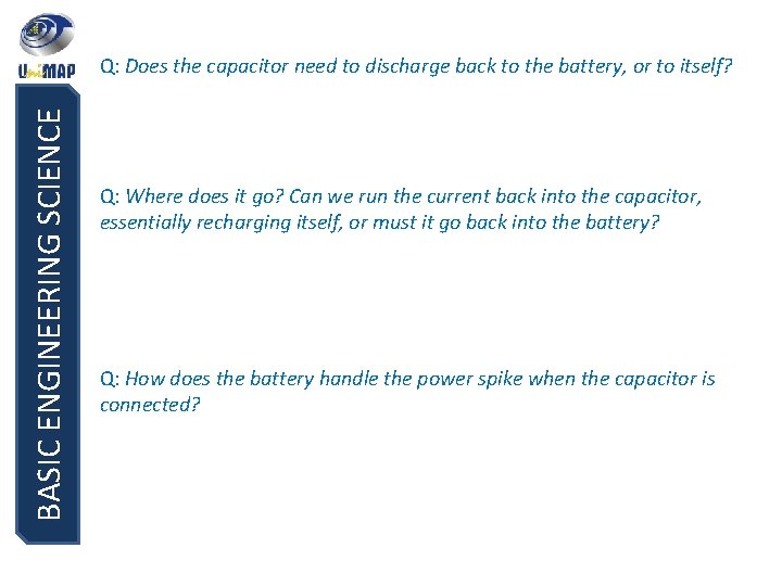 BASIC ENGINEERING SCIENCE Q: Does the capacitor need to discharge back to the battery,