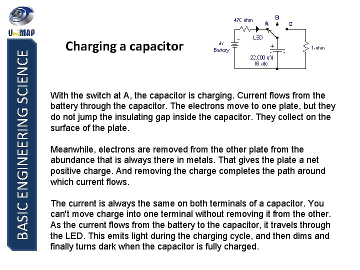 BASIC ENGINEERING SCIENCE Charging a capacitor With the switch at A, the capacitor is