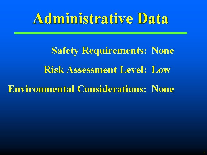 Administrative Data Safety Requirements: None Risk Assessment Level: Low Environmental Considerations: None 2 