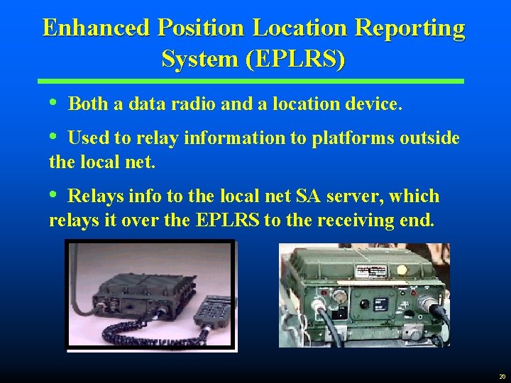 Enhanced Position Location Reporting System (EPLRS) • • Both a data radio and a