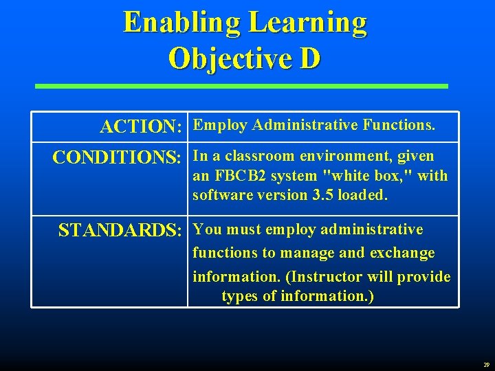 Enabling Learning Objective D ACTION: Employ Administrative Functions. CONDITIONS: In a classroom environment, given