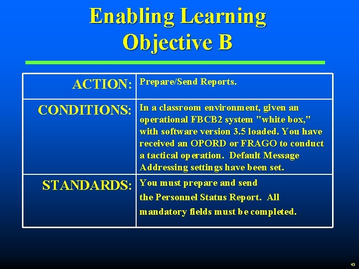 Enabling Learning Objective B ACTION: CONDITIONS: STANDARDS: Prepare/Send Reports. In a classroom environment, given