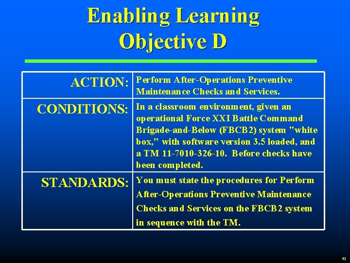 Enabling Learning Objective D ACTION: Perform After-Operations Preventive Maintenance Checks and Services. CONDITIONS: In