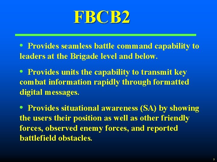 FBCB 2 • Provides seamless battle command capability to leaders at the Brigade level
