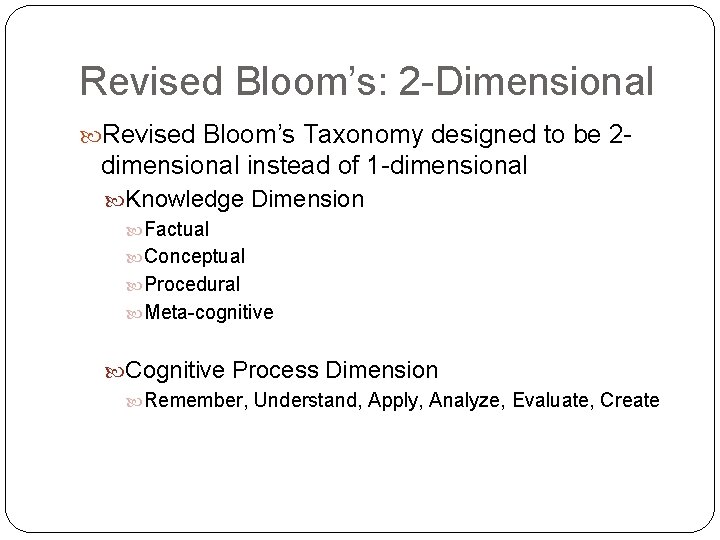 Revised Bloom’s: 2 -Dimensional Revised Bloom’s Taxonomy designed to be 2 - dimensional instead