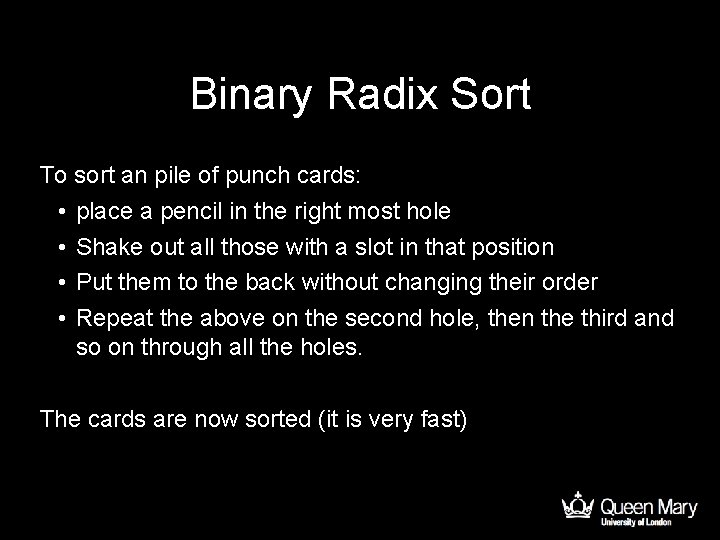 Binary Radix Sort To sort an pile of punch cards: • place a pencil
