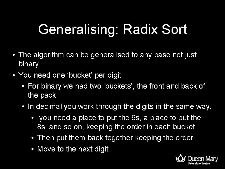 Generalising: Radix Sort • The algorithm can be generalised to any base not just