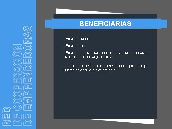 BENEFICIARIAS § Emprendedoras § Empresarias § Empresas constituidas por mujeres y aquellas en las