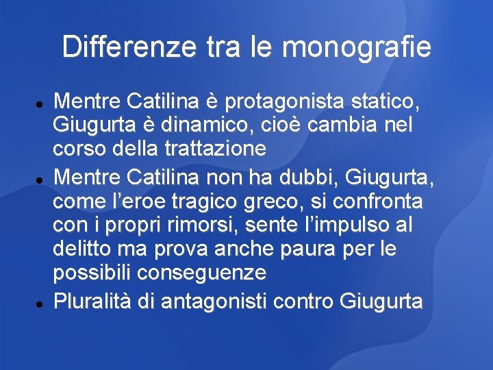 Differenze tra le monografie Mentre Catilina è protagonista statico, Giugurta è dinamico, cioè cambia
