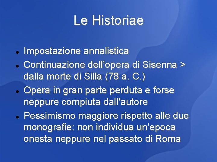 Le Historiae Impostazione annalistica Continuazione dell’opera di Sisenna > dalla morte di Silla (78