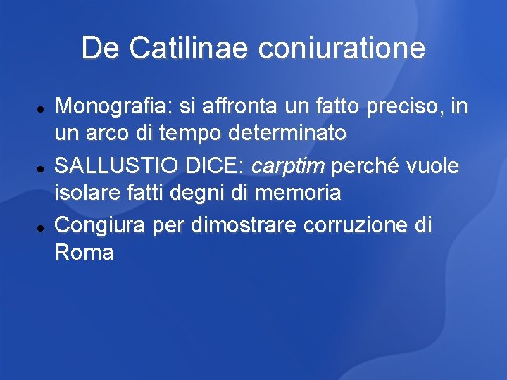 De Catilinae coniuratione Monografia: si affronta un fatto preciso, in un arco di tempo