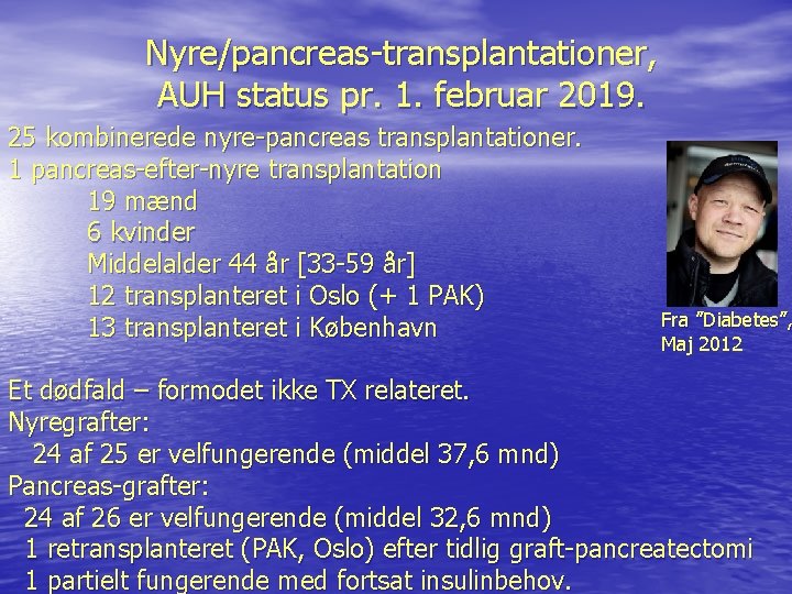Nyre/pancreas-transplantationer, AUH status pr. 1. februar 2019. 25 kombinerede nyre-pancreas transplantationer. 1 pancreas-efter-nyre transplantation