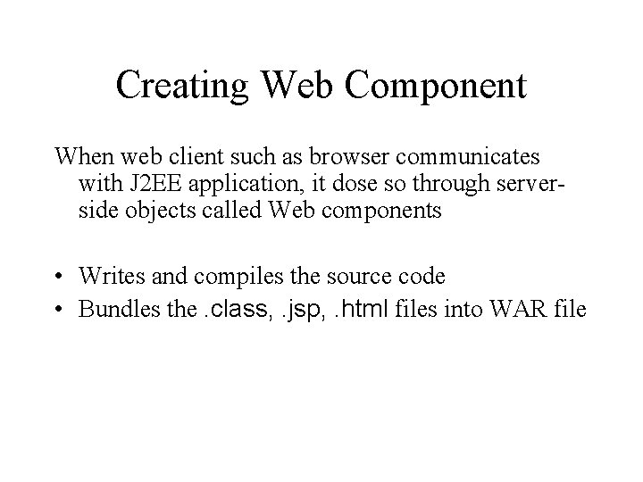 Creating Web Component When web client such as browser communicates with J 2 EE