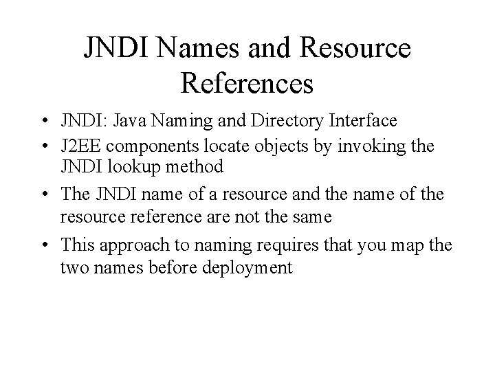 JNDI Names and Resource References • JNDI: Java Naming and Directory Interface • J