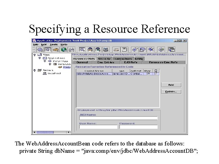 Specifying a Resource Reference The Web. Address. Account. Bean code refers to the database