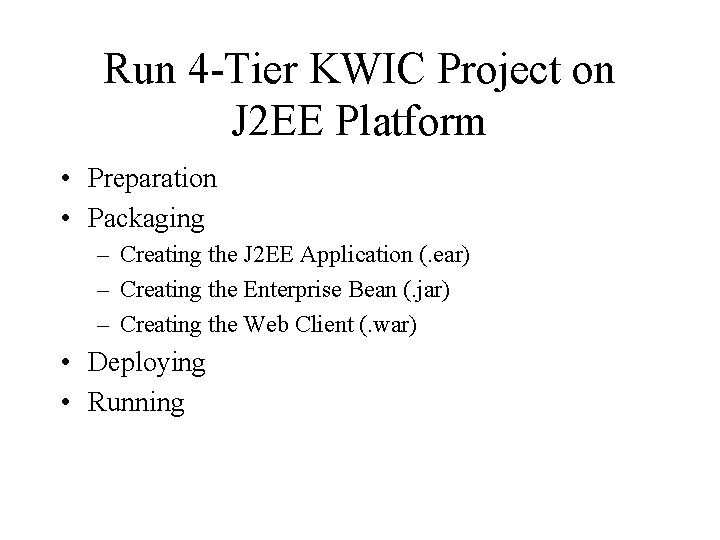 Run 4 -Tier KWIC Project on J 2 EE Platform • Preparation • Packaging