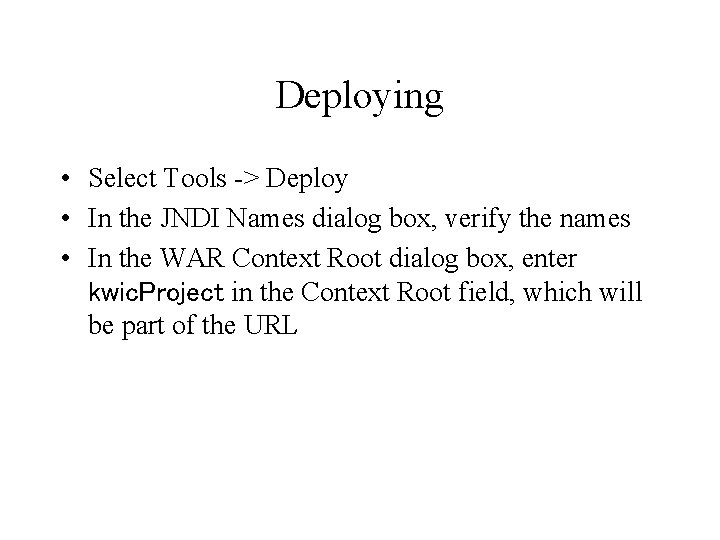 Deploying • Select Tools -> Deploy • In the JNDI Names dialog box, verify
