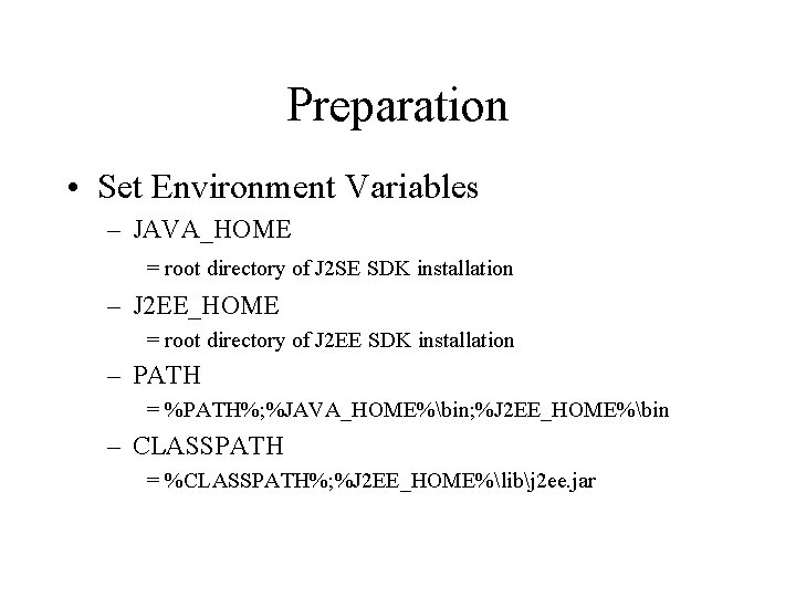 Preparation • Set Environment Variables – JAVA_HOME = root directory of J 2 SE