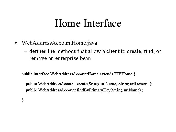 Home Interface • Web. Address. Account. Home. java – defines the methods that allow