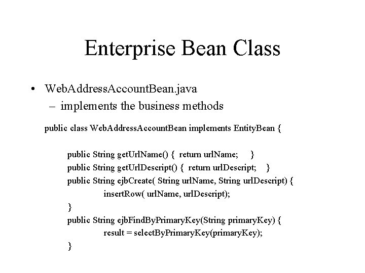 Enterprise Bean Class • Web. Address. Account. Bean. java – implements the business methods