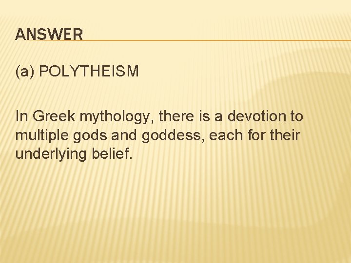 ANSWER (a) POLYTHEISM In Greek mythology, there is a devotion to multiple gods and