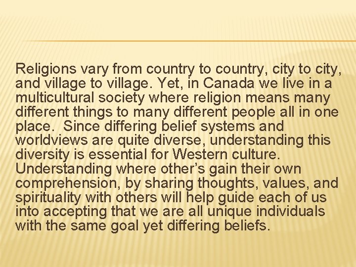 Religions vary from country to country, city to city, and village to village. Yet,