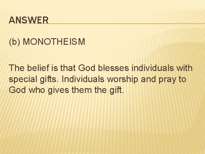 ANSWER (b) MONOTHEISM The belief is that God blesses individuals with special gifts. Individuals