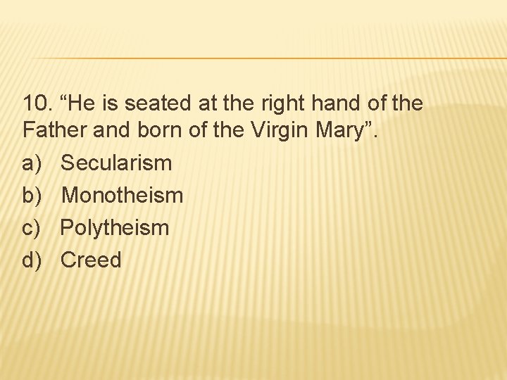 10. “He is seated at the right hand of the Father and born of